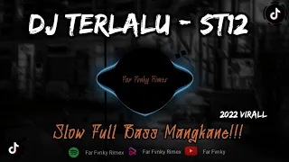 Download DJ TERLALU - ST12 SLOW FULLBASS || ENAK DI DENGAR VIRAL 2022 - FAR FVNKY RIMEX MP3