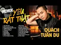 Download Lagu YÊU RẤT THẬT REMIX - QUÁCH TUẤN DU || NHẠC SÀN BASS CỰC MẠNH