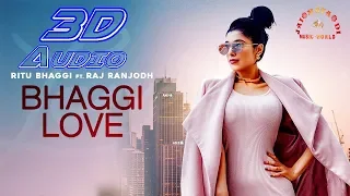 Bhaggi Love (3D Audio) - Ritu Bhaggi - Ft. Raj Ranjodh - Snappy - Sukh Sanghera - Rhythm Boyz
