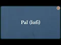 Pal - Lofi Version - Kritiman Mishra, Arijit Singh, Shreya Ghoshal, Javed-Mohsin | Lyrics