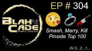 BlahCade Pinball 304 Smash Marry Kill the Pinside Top 100