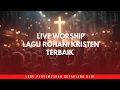 Lagu LIVE WORSHIP NONSTOP | Lagu Rohani Kristen Terbaik