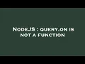 NodeJS query on is not a function