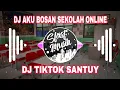 DJ AKU BOSAN SEKOLAH ONLINE | SANTUY TIKTOK