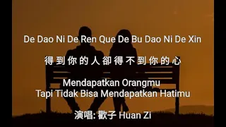 Download De Dao Ni De Ren Que De Bu Dao Ni De Xin - 得到你的人卻得不到你的心 - 歡子Huan Zi - Terjemahan Bahasa Indonesia MP3