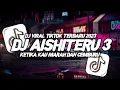 Download Lagu DJ KETIKA KAU MARAH DAN CEMBURU | DJ AISHITERU 3 VIRAL TIKTOK TERBARU 2023