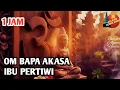 Lagu 1 JAM | Dengarkan Mantra Bapa Akasa \u0026 Ibu Pertiwi | Energi Pembersihan \u0026 Kedamaian Jiwa