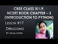 Lesson - Debugging in Python Types of Errors -Syntax Error Logical Error RumTime Error XI IP