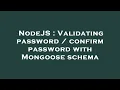 NodeJS Validating password confirm password with Mongoose schema