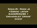 NodeJS Node js Error listen EADDRINUSE Unhandled error event