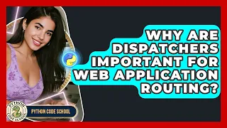 Why Are Dispatchers Important For Web Application Routing - Python Code School