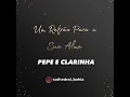 UM REFRÃO PARA SUA ALMA. PÊPÊ E CLARINHA