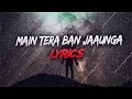 Download Lagu Main Tera Ban Jaunga Lyrics Song | Full Audio Song | Latest New Hindi Songs 2019