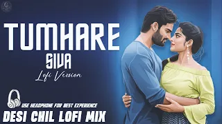 tumhare siva kuchna soothing lo fi version relax u0026 chill 