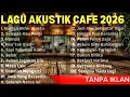 Lagu Lagu Akustik Cafe 2026 || Full Album Top