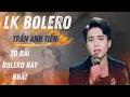 Download Lagu Tuyển Tập 20 Bài Hát Trữ Tình Triệu Views - Trần Anh Tiến | Bolero Hay Nhất