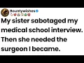 My sister sabotaged my medical school interview Then she needed the surgeon I became