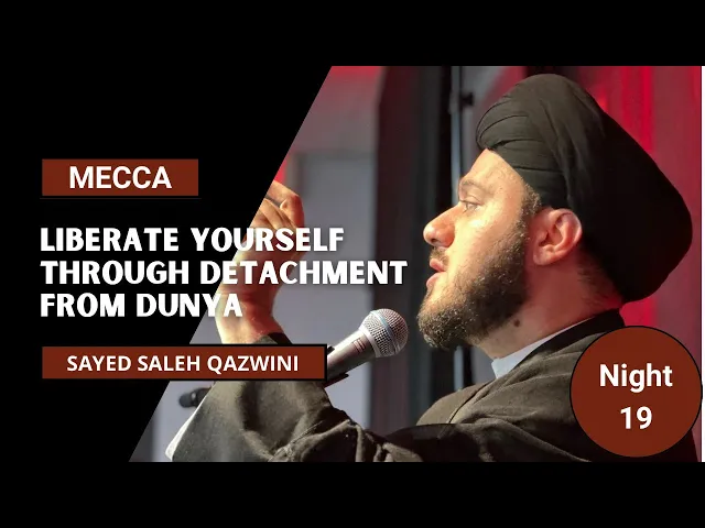 Liberate Yourself Through Detachment from Dunya - Sayed Saleh Qazwini