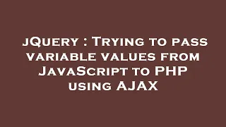 jQuery Trying to pass variable values from JavaScript to PHP using AJAX