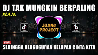 dj tak mungkin berpaling sehingga berguguran kelopak cinta kita remix viral tiktok terbaru 2023