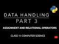 Assignment And Relational Operators in Python Data Handling Class 11 Computer Science