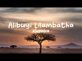 Download Lagu Kholeka-Alibuyi Lilambatha (Lyrics)
