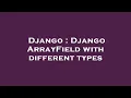 Django Django ArrayField with different types