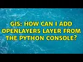 GIS How can I add OpenLayers layer from the Python console 2 Solutions