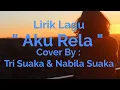 Download Lagu Aku Rela Lirik  Cover By trisuaka \u0026 Nabila suaka