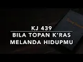 KJ 439 Bila Topan K'ras Melanda Hidupmu (Count Your Blessings) - Kidung Jemaat