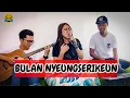 Download Lagu BULAN NYEUNGSERIKEUN  - PIPIT SAFITRI (COVER) DARSO