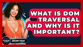 What Is DOM Traversal And Why Is It Important - JavaScript Toolkit