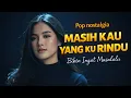 Lagu LAGU NOSTALGIA TERBARU MASIH KAU YANG KU RINDU bikin ingat masalalu.