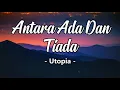 Download Lagu Antara Ada Dan Tiada - Utopia | Lirik