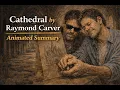 Animated summary of Cathedral by Raymond Carver