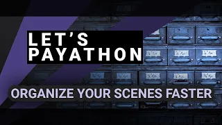 How to organize your scene using Python - Let s Payathon