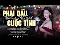 Download Lagu Phai Dấu Cuộc Tình, Anh Đau Từ Lúc Em Đi ♫ BXH Nhạc Ballad Buồn Tâm Trạng Xu Hướng 2025 Triệu View