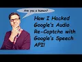 How I Hacked Google with Google Solving re Captcha Challenge using Google Web Speech API Demo