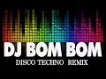 DJ BOM BOM - DISCO NONSTOP TECHNO REMIX - DJ BOMBOM MUSIC REMIX