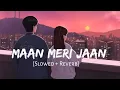 Maan Meri Jaan Lofi || Slowed+Reverb Song (Lofi Song)-king//Lofi || Trending Song
