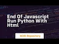 End of javascript run python with html