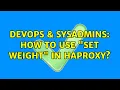 DevOps SysAdmins How to use Set weight in HAProxy
