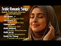 Download Lagu Arabic Romantic Songs Paling Syahdu \u0026 Menenangkan | Full Lagu Arab Cinta 2025