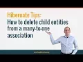 Hibernate Tip How to delete child entities from a many-to-one association