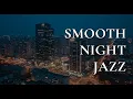 Download Lagu Smooth of Night Jazz Sleep - Soft Background Music - Instrumental Saxophone Jazz ~ Calm Night Music