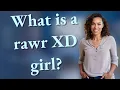 What is a rawr XD girl