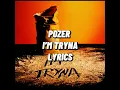 Pozer I’m tryna [lyrics]