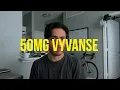 VYVANSE 50MG UPDATE