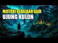 Download Lagu MISTERI KERAJAAN GAIB DI TENGAH HUTAN UJUNG KULON YANG TAK TERLIHAT OLEH MATA MANUSIA