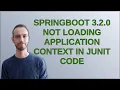 Springboot 3 2 0 not loading application context in JUnit code